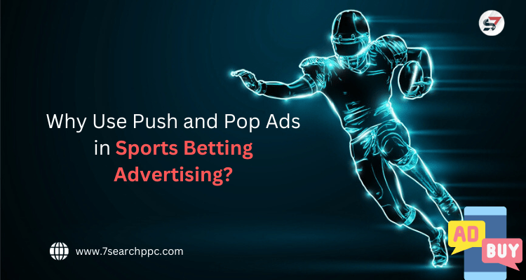 Why Use Push and Pop Ads in Sports Betting Advertising?